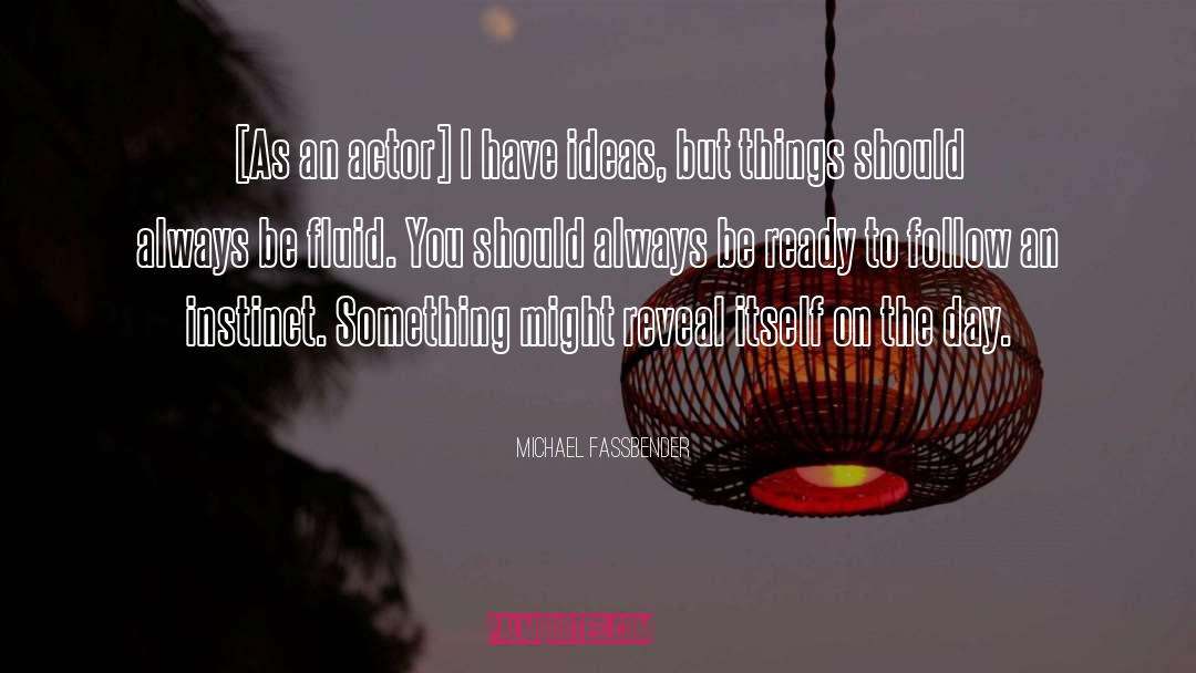 You Have To Reveal It quotes by Michael Fassbender