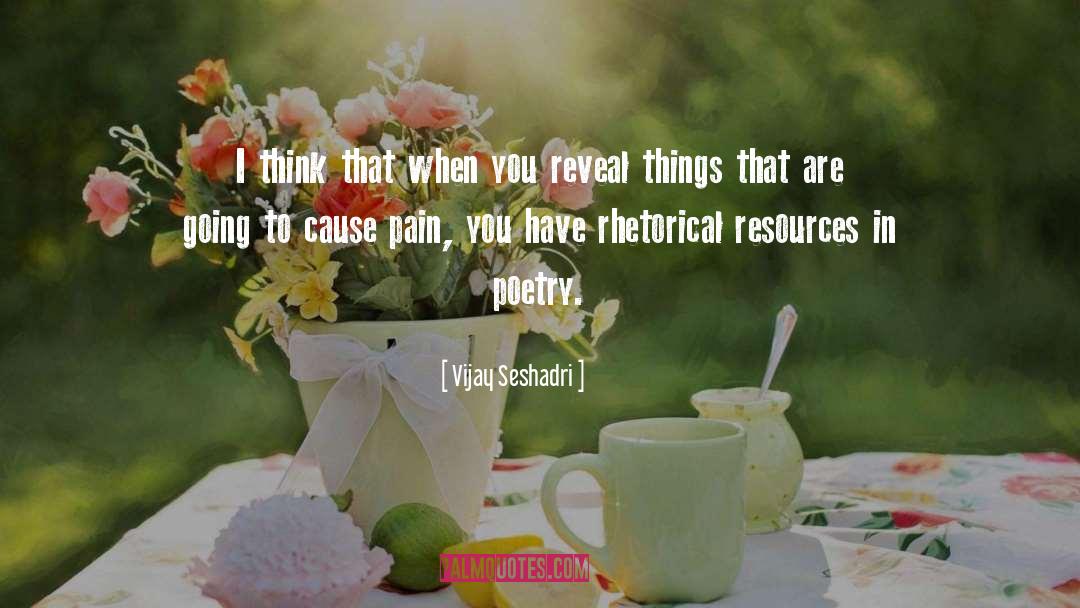You Have To Reveal It quotes by Vijay Seshadri