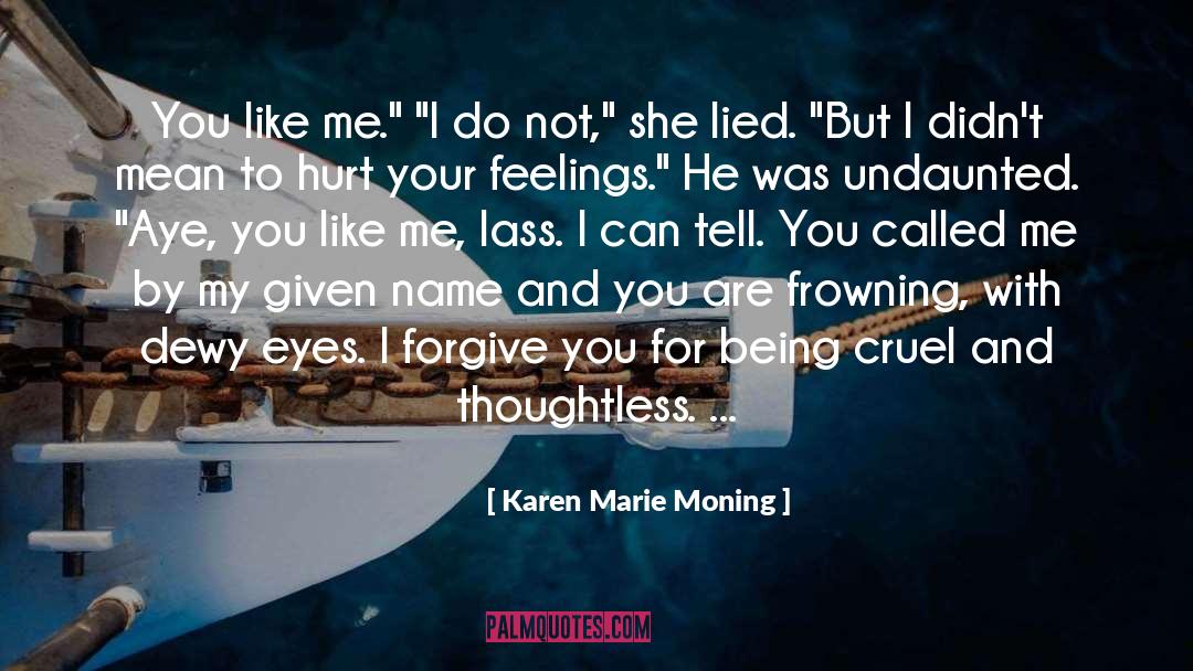 You Hurt Me Are You Happy Now quotes by Karen Marie Moning