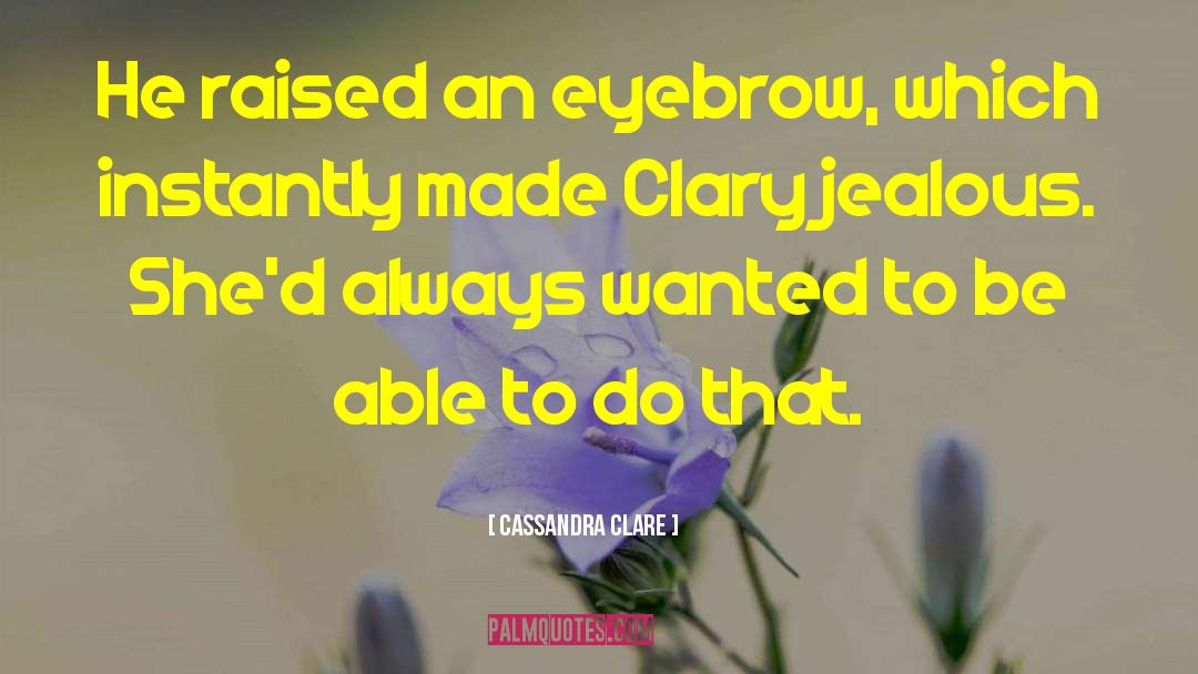 You Jealous quotes by Cassandra Clare