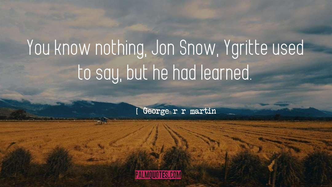 You Know Nothing quotes by George R R Martin