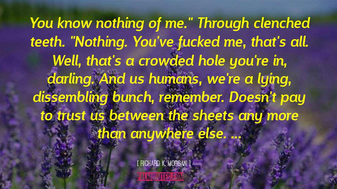 You Know Nothing quotes by Richard K. Morgan