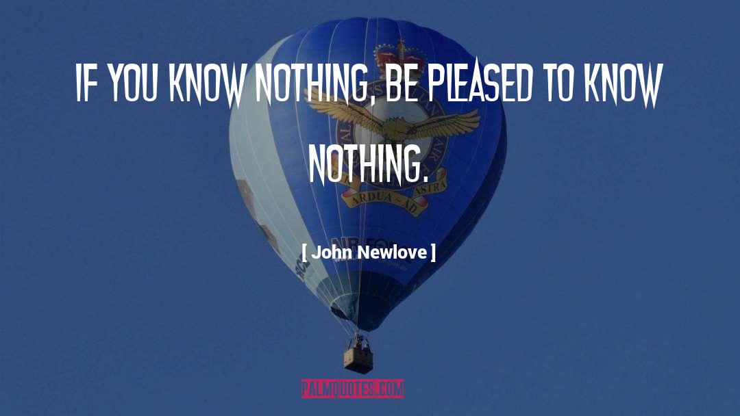 You Know Nothing quotes by John Newlove