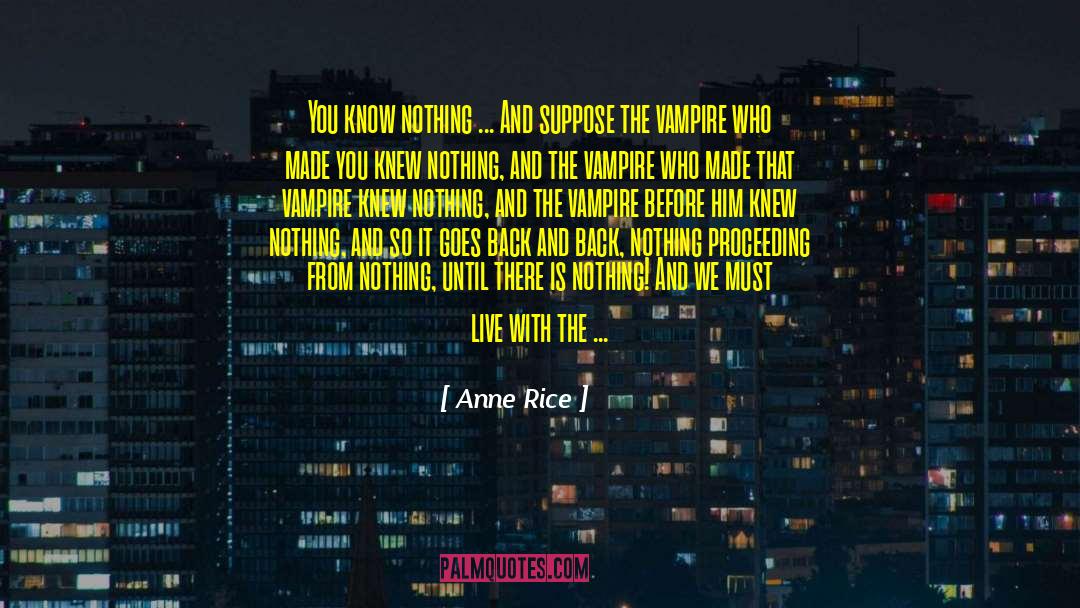 You Know Nothing quotes by Anne Rice