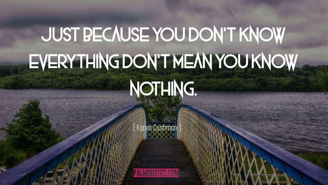 You Know Nothing quotes by Karen Cushman