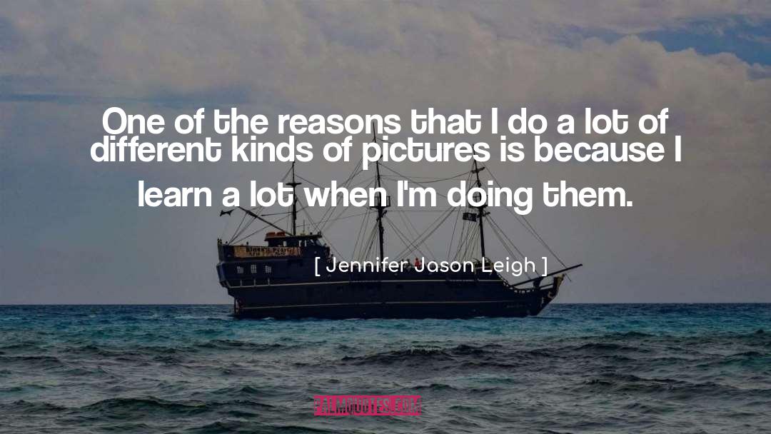 You Learn A Lot By Being Silent quotes by Jennifer Jason Leigh