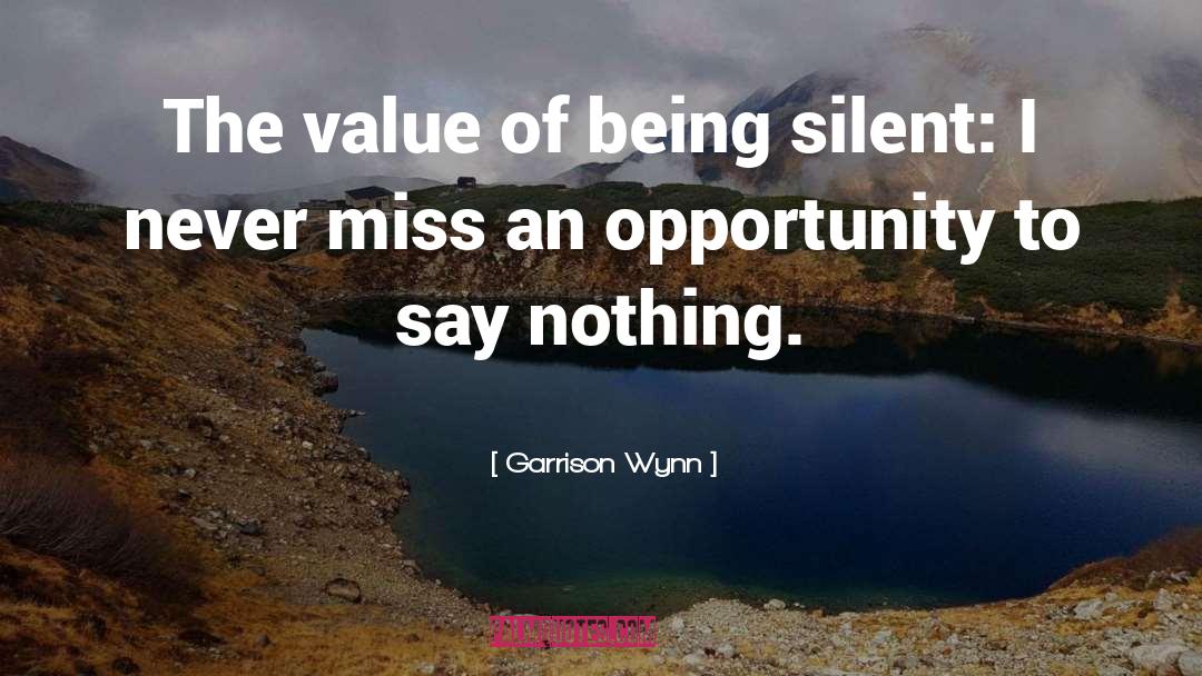 You Learn A Lot By Being Silent quotes by Garrison Wynn