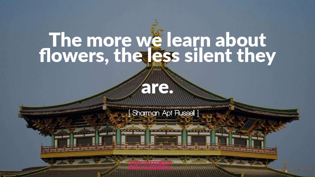 You Learn A Lot By Being Silent quotes by Sharman Apt Russell
