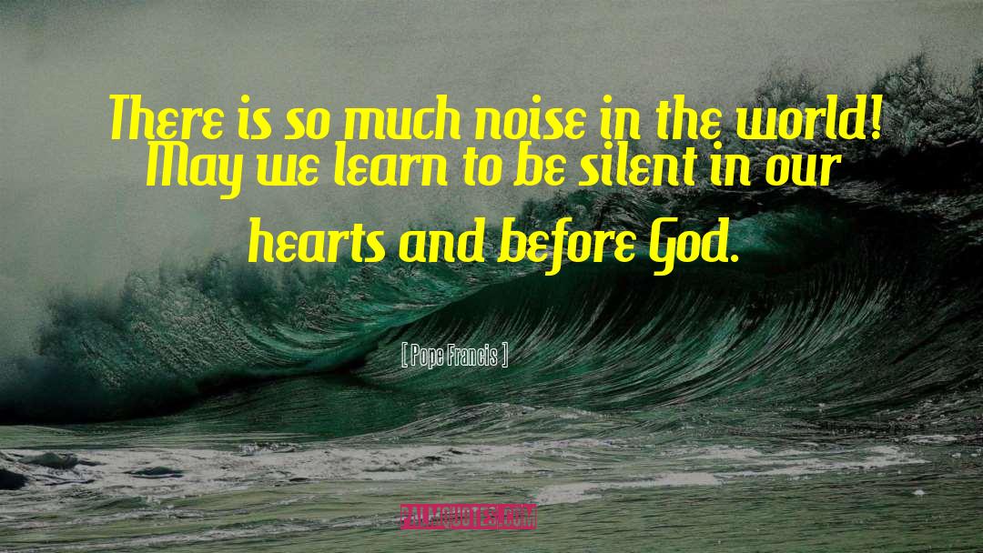 You Learn A Lot By Being Silent quotes by Pope Francis
