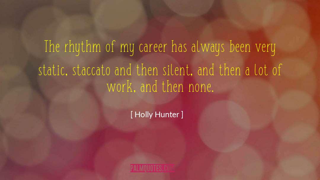 You Learn A Lot By Being Silent quotes by Holly Hunter