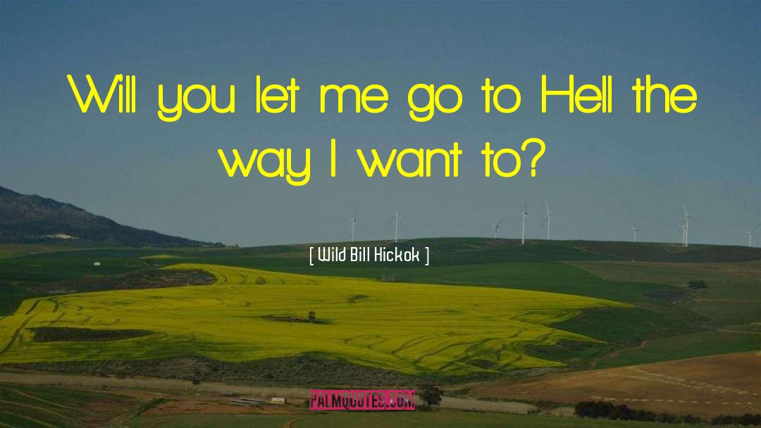 You Let Me Go quotes by Wild Bill Hickok