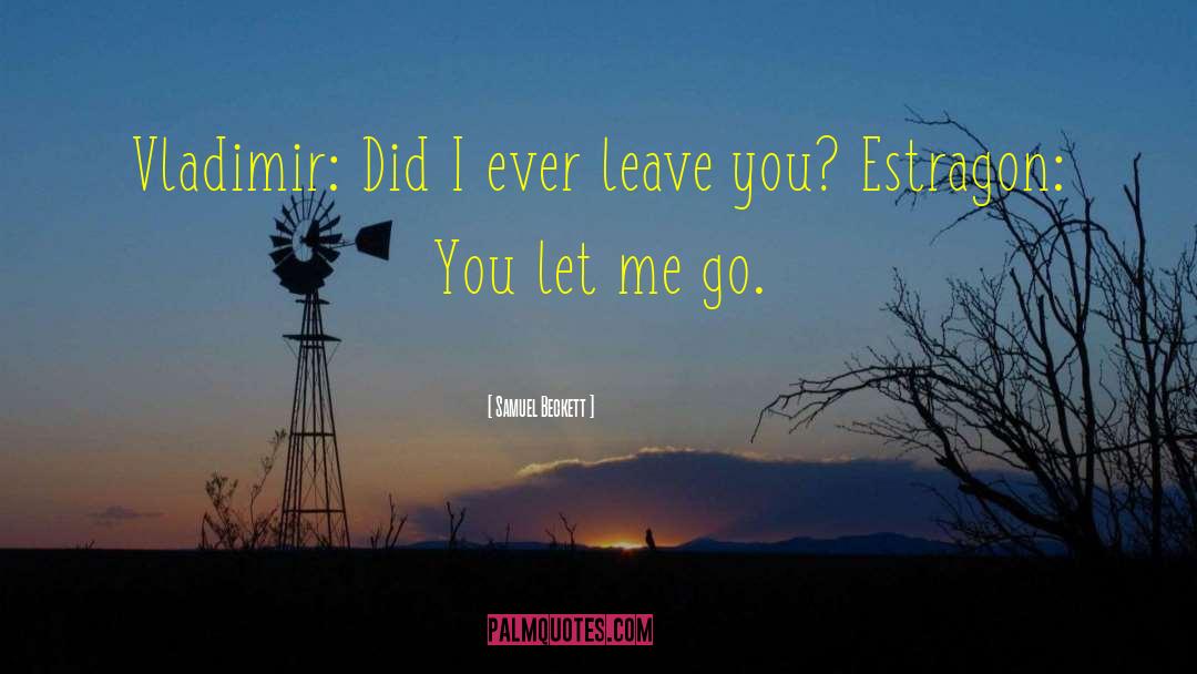 You Let Me Go quotes by Samuel Beckett