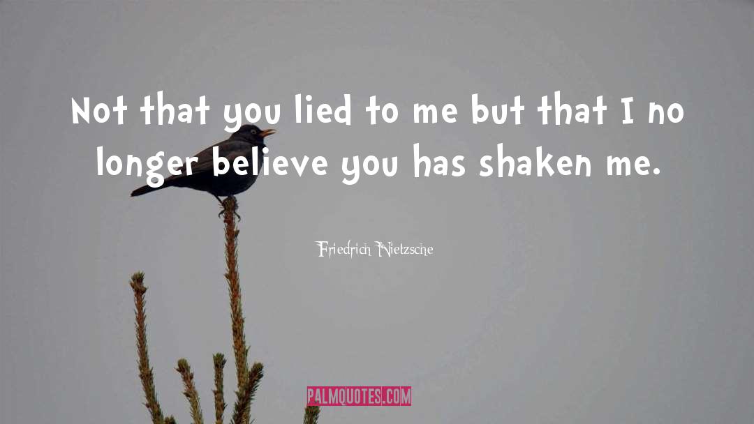 You Lied To Me quotes by Friedrich Nietzsche