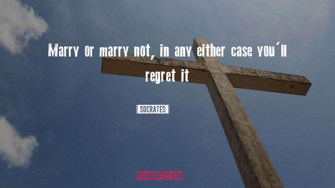 You Ll Regret It quotes by Socrates