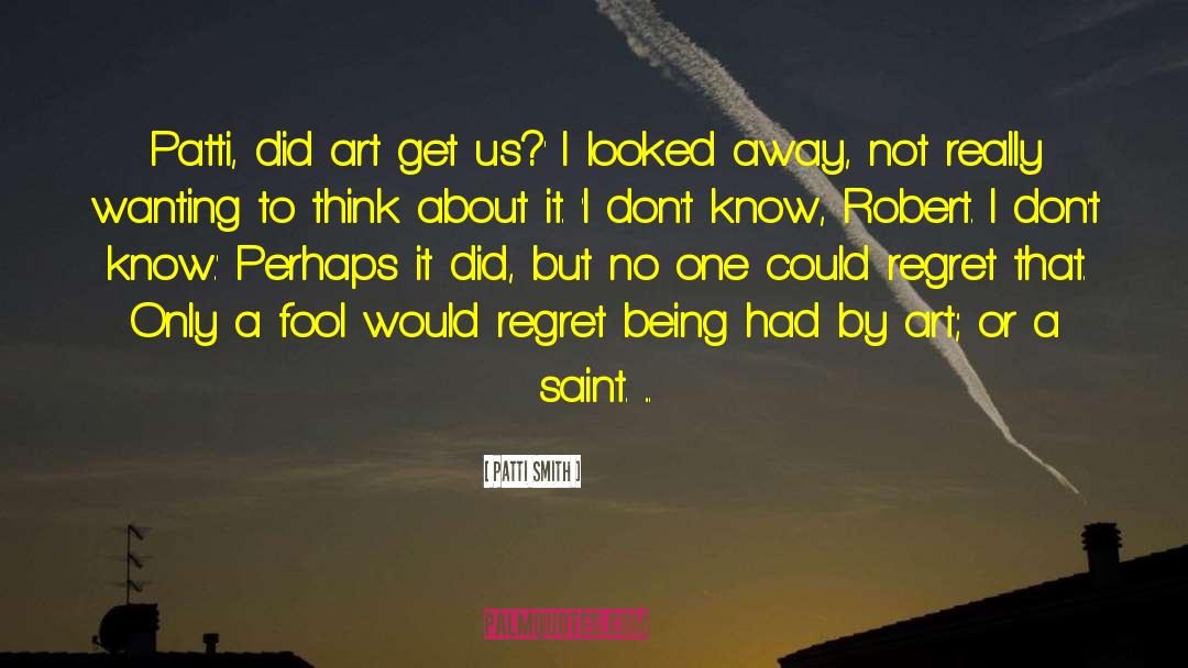 You Ll Regret It quotes by Patti Smith