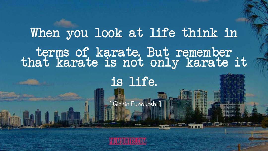 You Look At Life quotes by Gichin Funakoshi