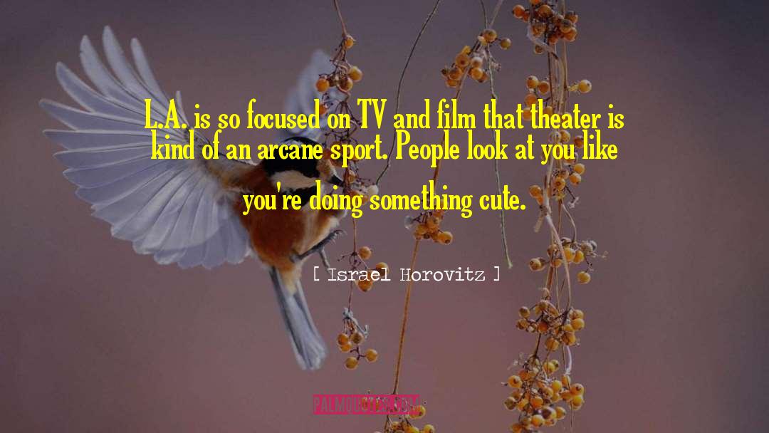 You Look Cute While Sleeping quotes by Israel Horovitz