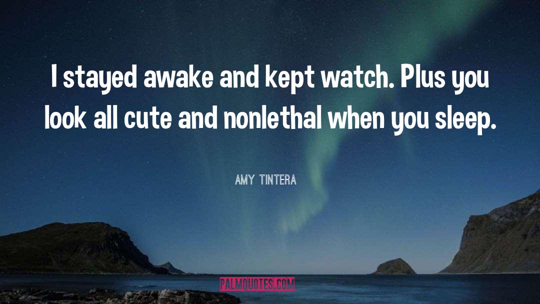 You Look Cute While Sleeping quotes by Amy Tintera