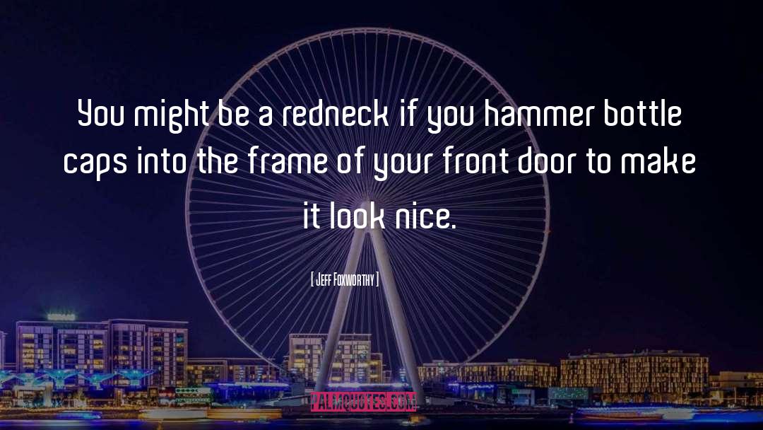 You Look Nice Today quotes by Jeff Foxworthy