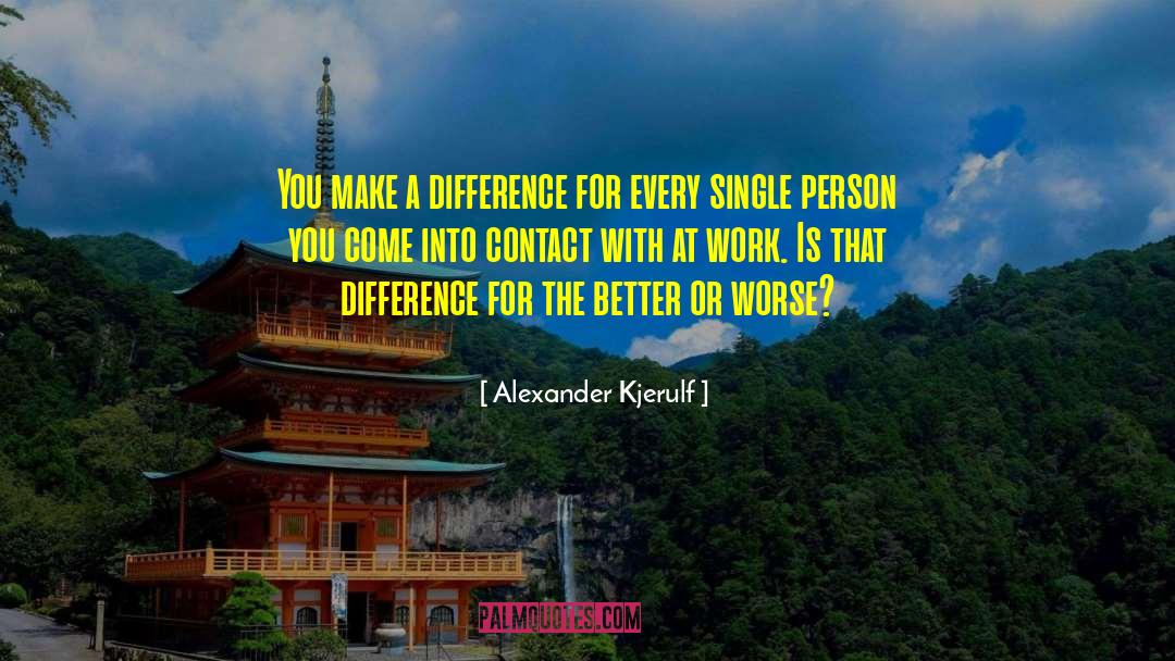 You Make A Difference quotes by Alexander Kjerulf