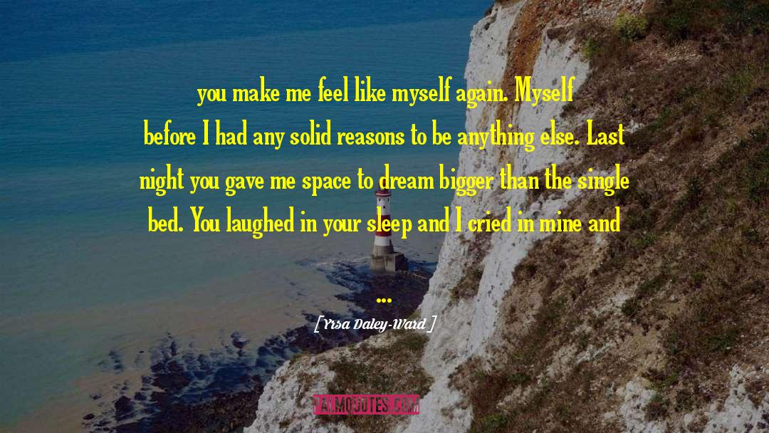 You Make Me Feel Like quotes by Yrsa Daley-Ward