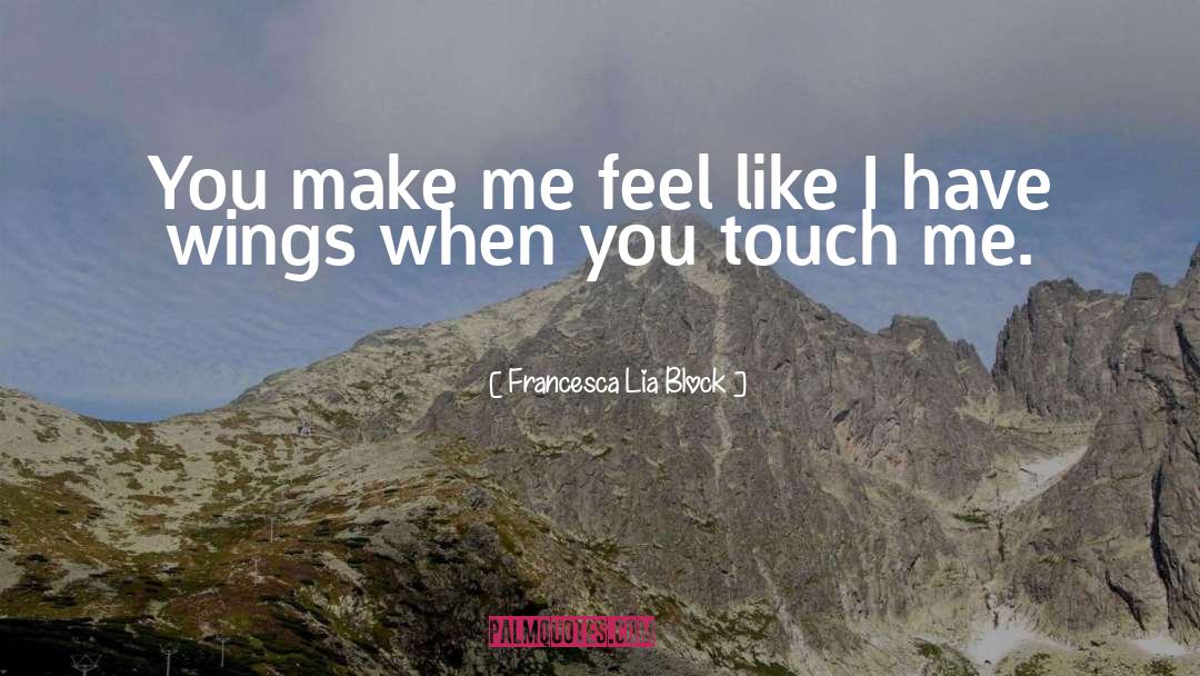 You Make Me Feel Like quotes by Francesca Lia Block