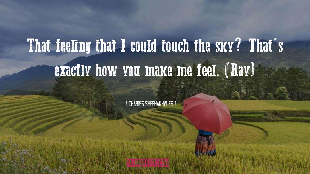 You Make Me Feel Like quotes by Charles Sheehan-Miles