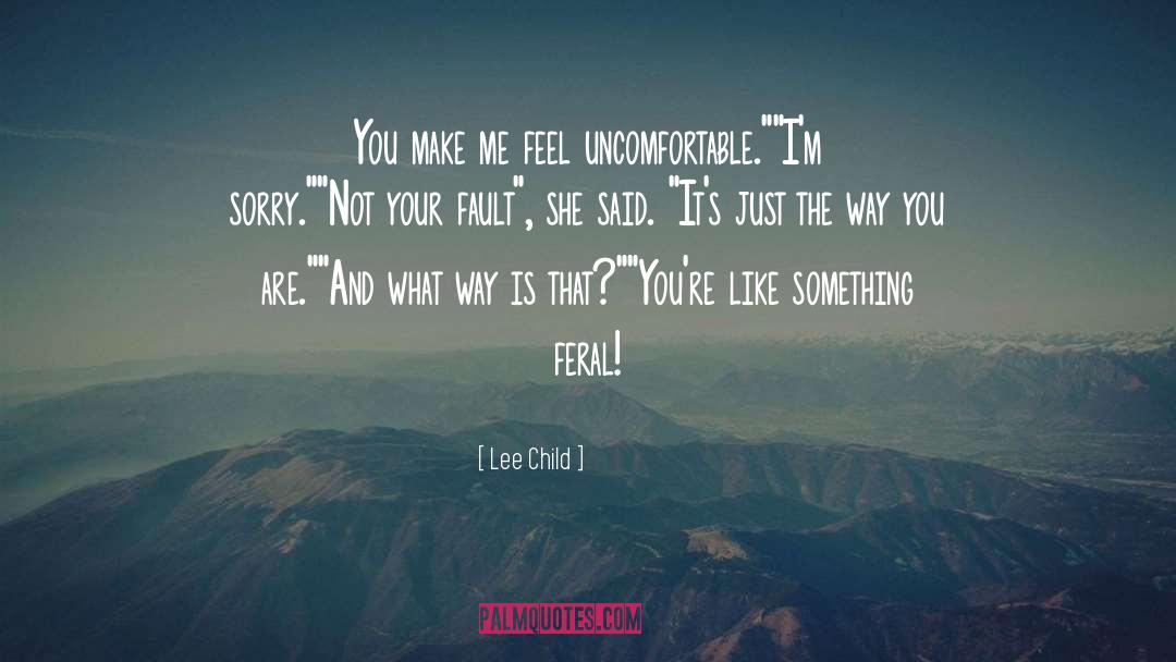 You Make Me Feel quotes by Lee Child