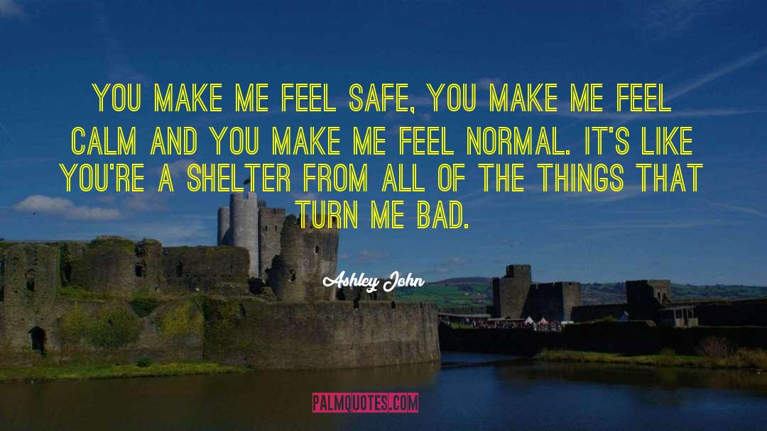 You Make Me Feel quotes by Ashley John