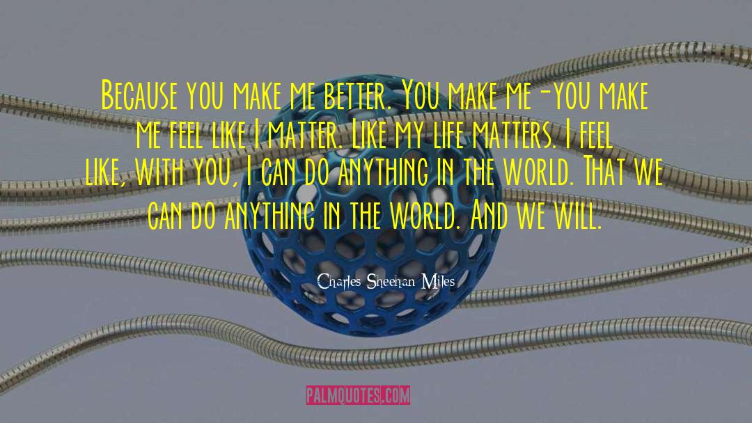 You Make Me Happiness quotes by Charles Sheehan-Miles