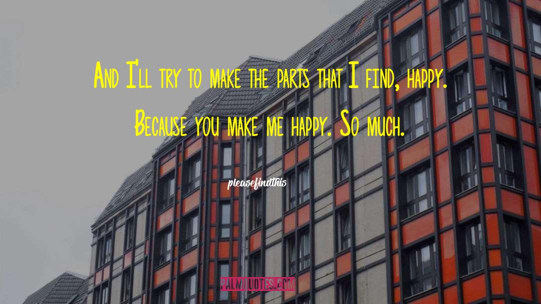 You Make Me Happy quotes by Pleasefindthis