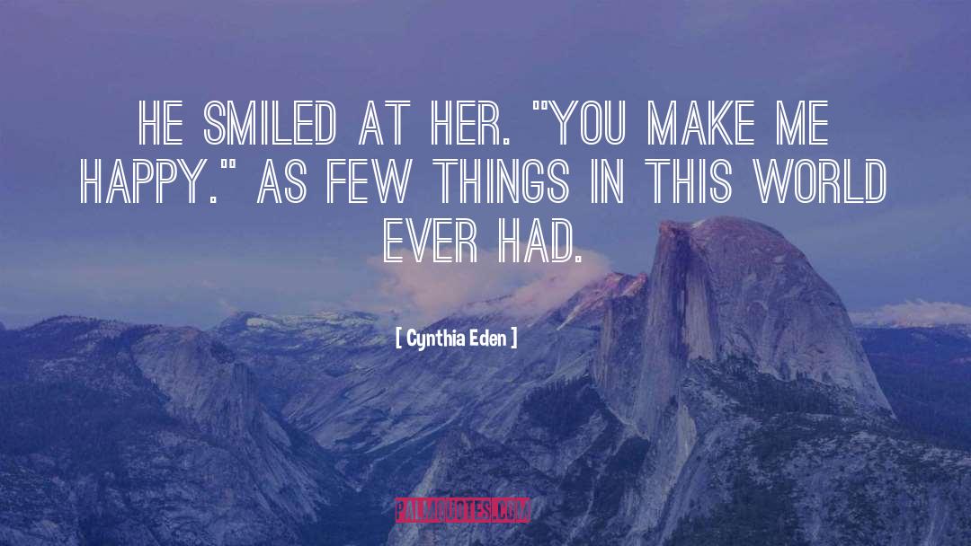 You Make Me Happy quotes by Cynthia Eden