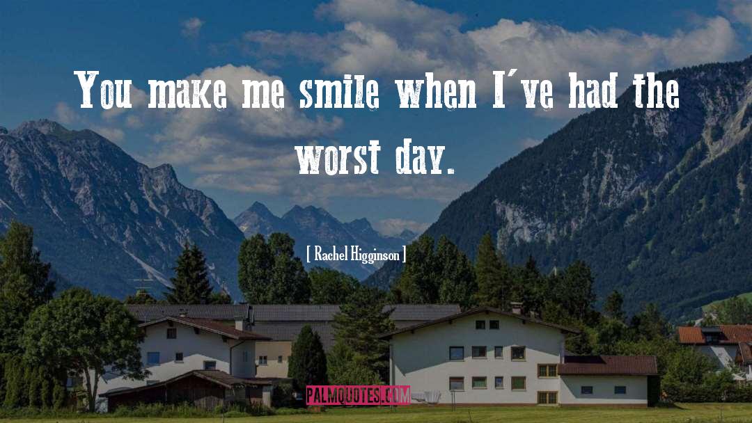 You Make Me Smile quotes by Rachel Higginson