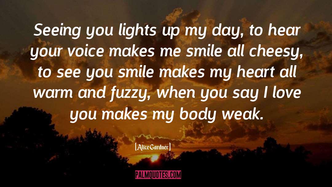 You Make My Day Happy quotes by Alice Gardner