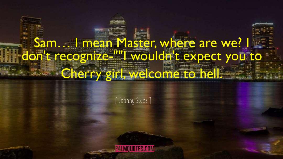 You Master Me quotes by Johnny Stone