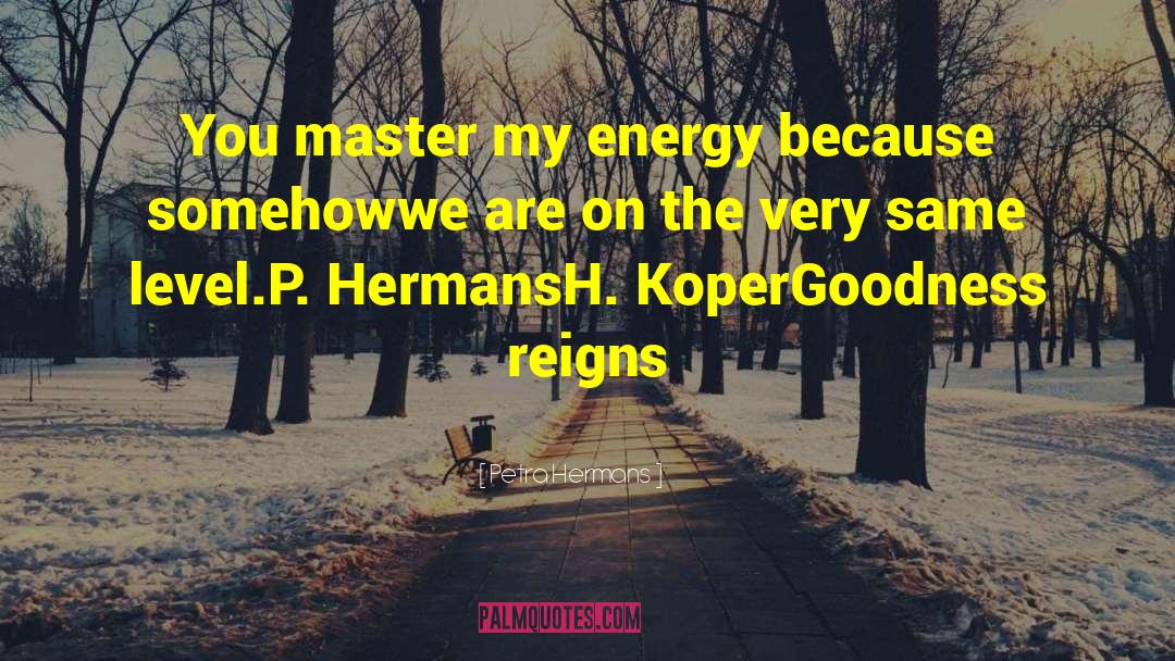 You Master Me quotes by Petra Hermans