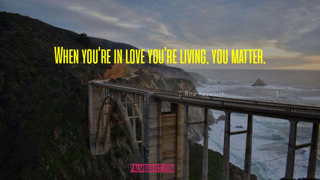 You Matter quotes by Rita Hayworth
