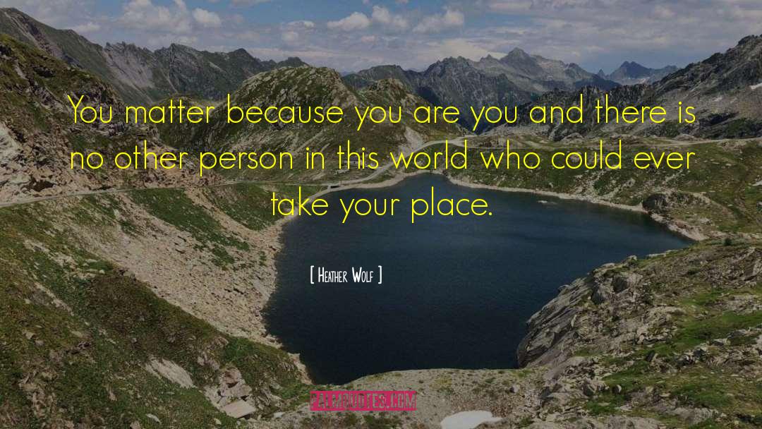 You Matter quotes by Heather Wolf