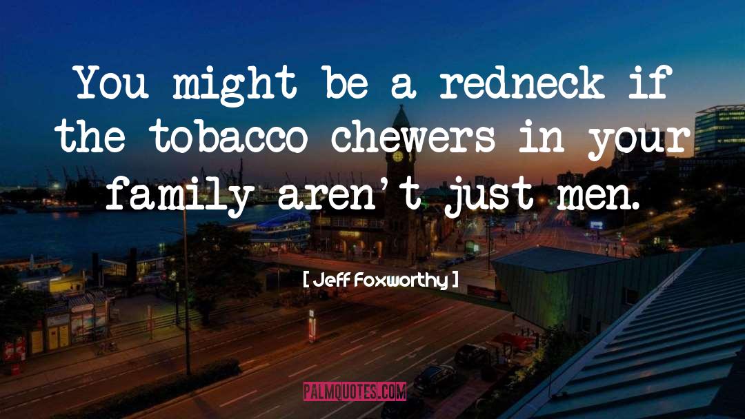 You Might Be A Redneck If quotes by Jeff Foxworthy