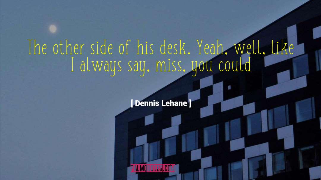 You Miss Me quotes by Dennis Lehane