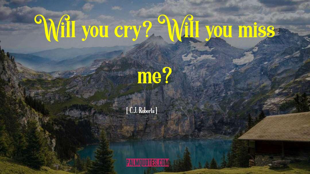 You Miss Me quotes by C.J. Roberts