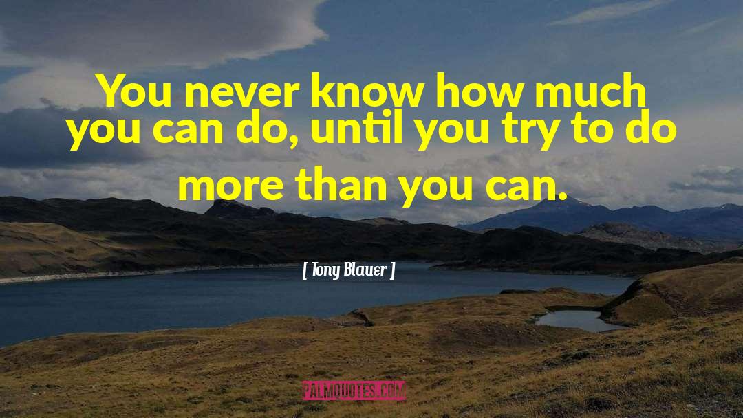 You Never Know quotes by Tony Blauer