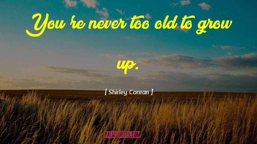 You Never Too Old quotes by Shirley Conran