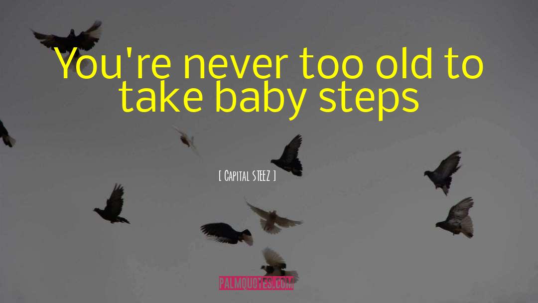 You Never Too Old quotes by Capital STEEZ