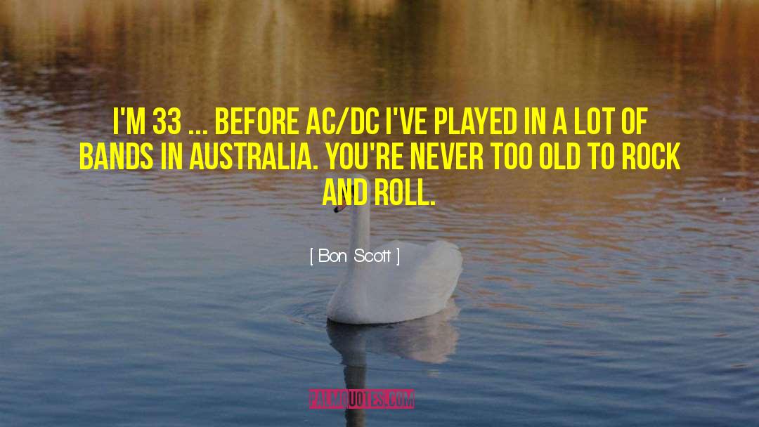 You Never Too Old quotes by Bon Scott