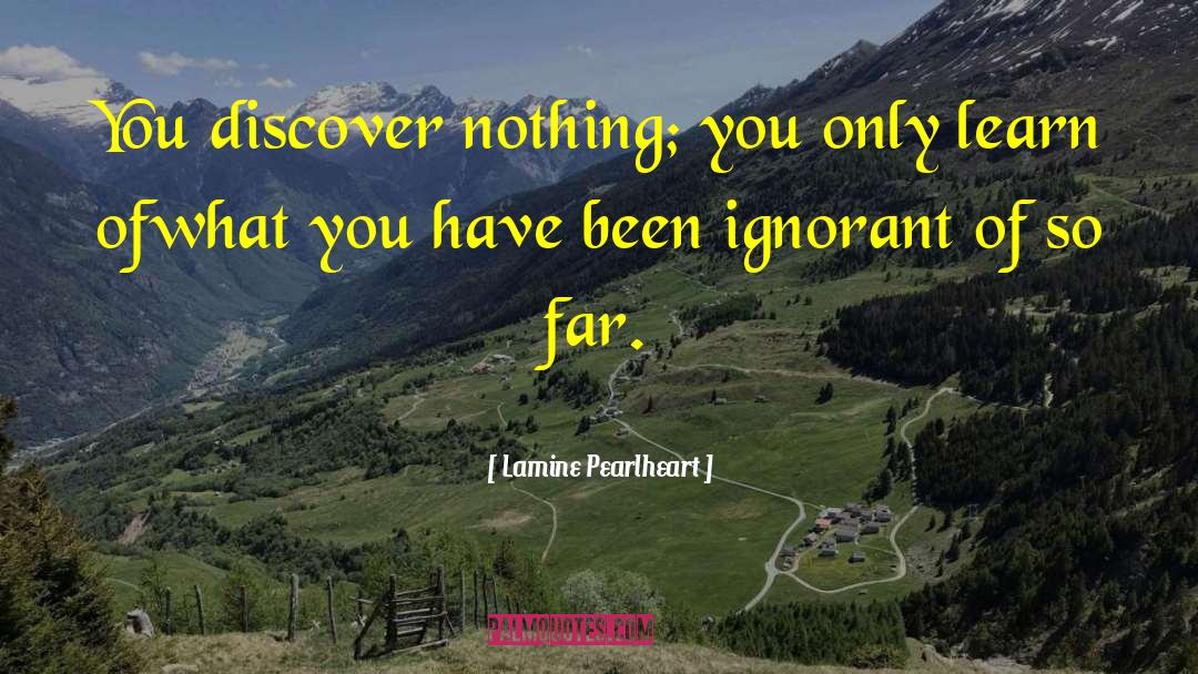 You Only Learn quotes by Lamine Pearlheart