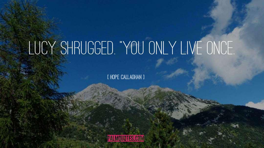 You Only Live Once quotes by Hope Callaghan