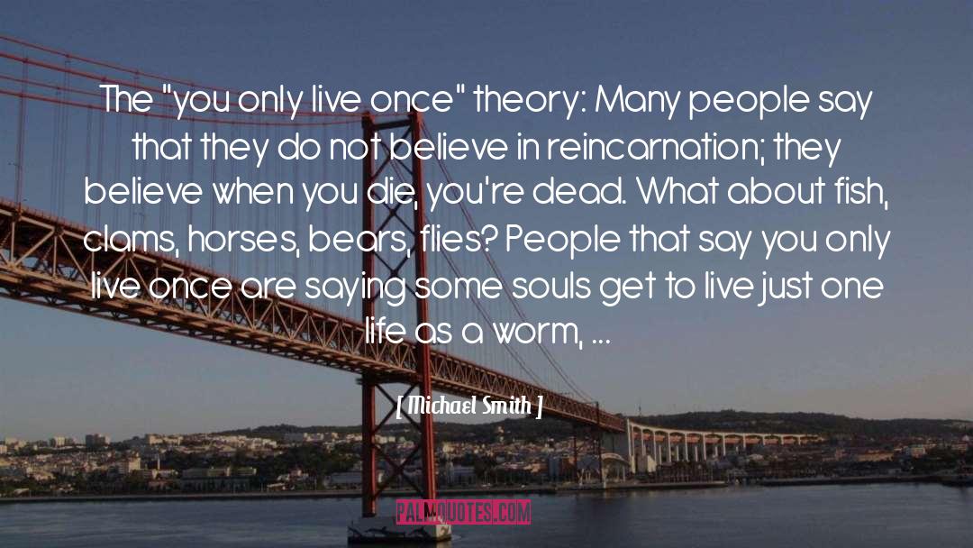 You Only Live Once quotes by Michael Smith