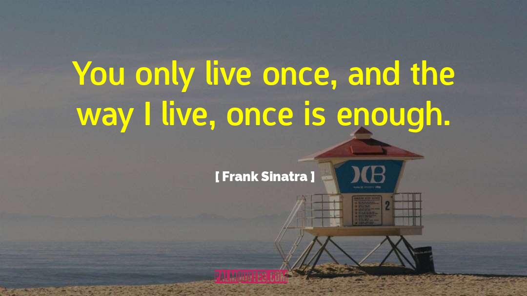 You Only Live Once quotes by Frank Sinatra