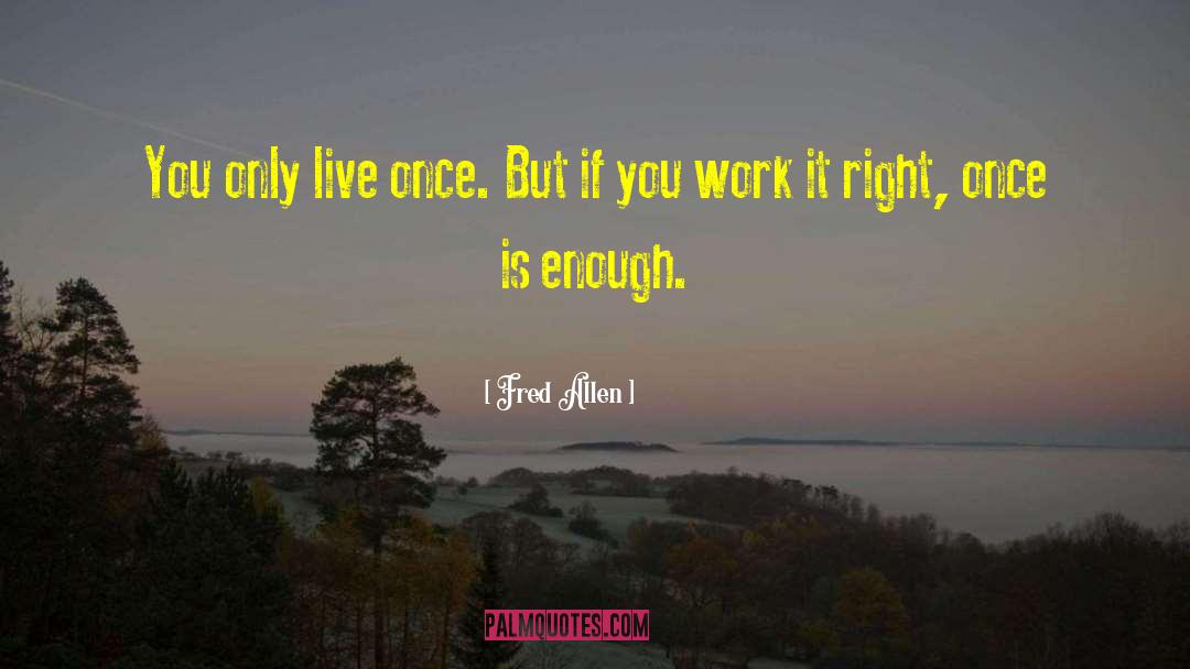 You Only Live Once quotes by Fred Allen